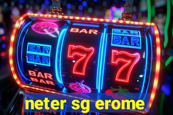 neter sg erome